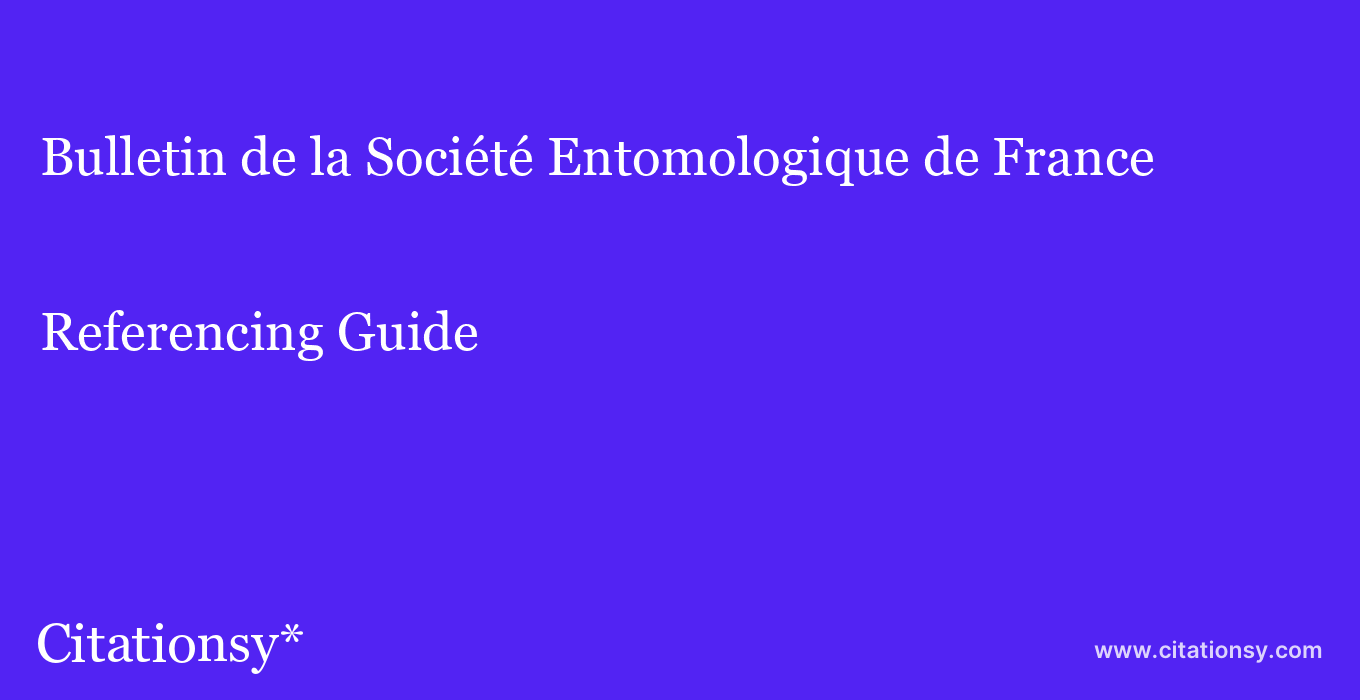 cite Bulletin de la Société Entomologique de France  — Referencing Guide